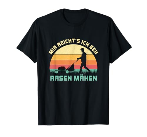 Mir reichts ich geh Rasen Mähen Rasenmäher...