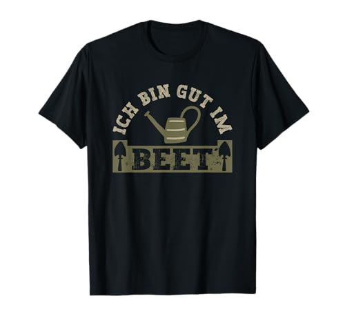 Ich bin gut im Beet lustiges Gärtner...