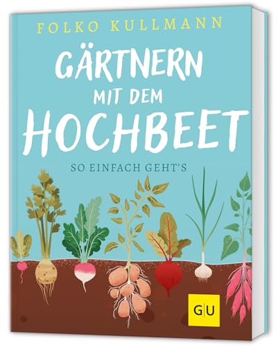 Gärtnern mit dem Hochbeet: Einfach bauen,...