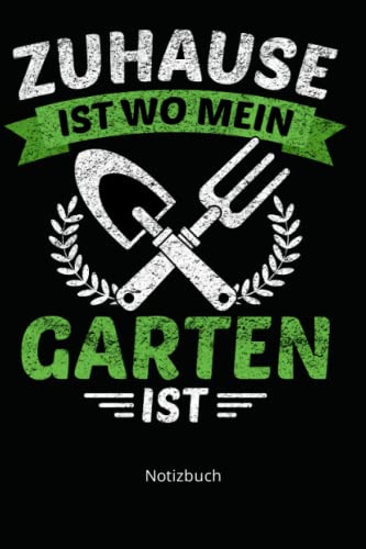 Notizbuch: Zuhause ist wo mein Garten ist...