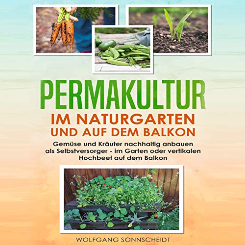 Permakultur im Naturgarten und auf dem Balkon...